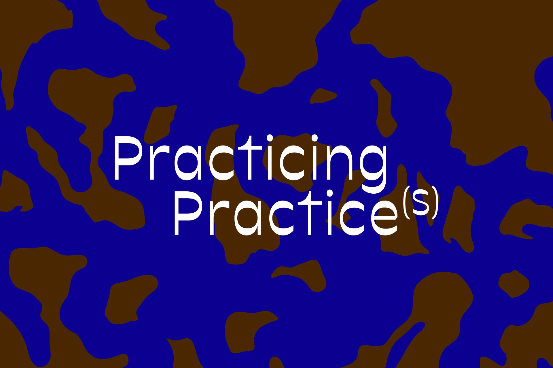 PRACTICING PRACTICE(S)