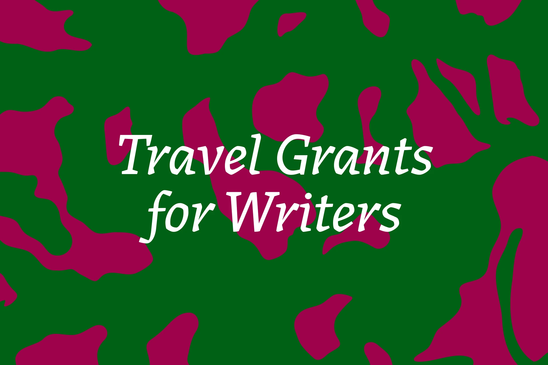 TRAVEL GRANTS FOR WRITERS